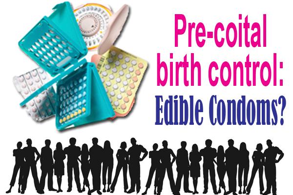 Pre-coital birth control: Edible Condoms?
